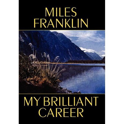 My Brilliant Career - by  Miles Franklin (Hardcover)
