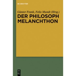 Der Philosoph Melanchthon - by  Günter Frank & Felix Mundt (Paperback) - 1 of 1
