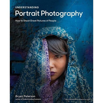 Understanding Portrait Photography - by  Bryan Peterson (Paperback)