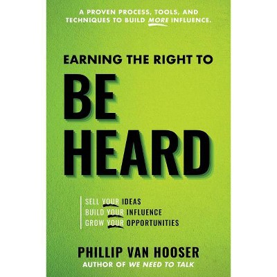 Earning the Right to Be Heard - by  Phillip Van Hooser (Paperback)