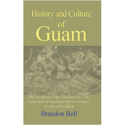 History and Culture of Guam - by  Brandon Bell (Paperback)