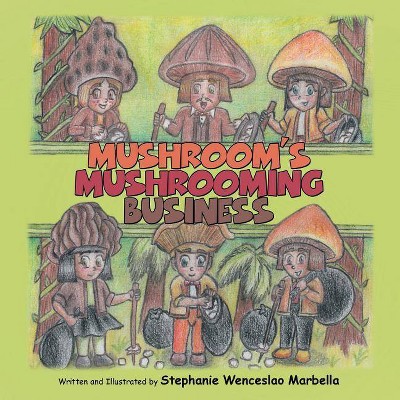 Mushroom'S Mushrooming Business - by  Stephanie Wenceslao Marbella (Paperback)