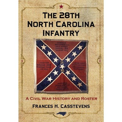 The 28th North Carolina Infantry - by  Frances H Casstevens (Paperback)