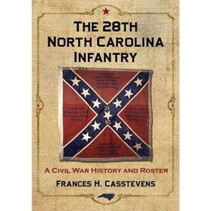 The 28th North Carolina Infantry - by  Frances H Casstevens (Paperback) - 1 of 1