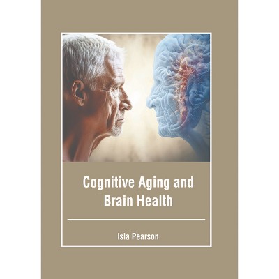 Cognitive Aging and Brain Health - by  Isla Pearson (Hardcover)