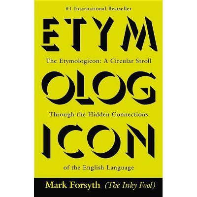 The Etymologicon - by  Mark Forsyth (Paperback)