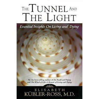 Tunnel and the Light - 2nd Edition by  Elisabeth Kubler-Ross (Paperback)