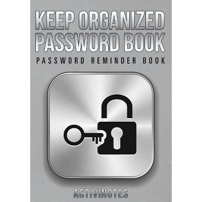 Keep Organized Password Book - Password Reminder Book - by  Activinotes (Paperback)