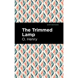 The Trimmed Lamp and Other Stories of the Four Million - (Mint Editions (Short Story Collections and Anthologies)) by  O Henry (Paperback) - 1 of 1