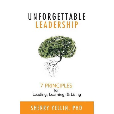 Unforgettable Leadership - by  Sherry Yellin (Paperback)