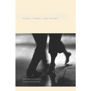 Primitive Modernities - by  Florencia Garramuno (Hardcover) - 1 of 1