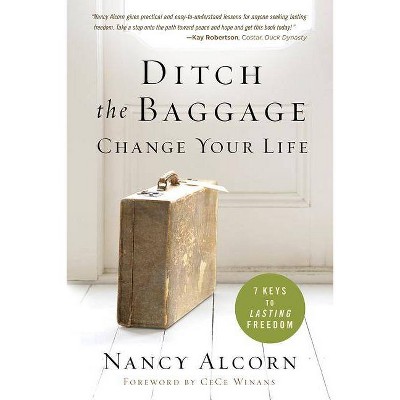 Ditch the Baggage, Change Your Life - by  Nancy Alcorn (Paperback)