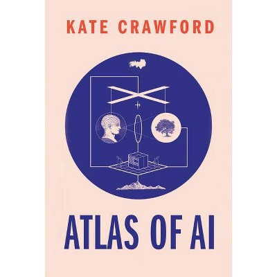 Atlas of AI - by  Kate Crawford (Hardcover)