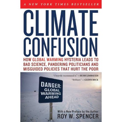 Climate Confusion - by  Roy W Spencer (Paperback)