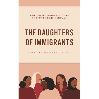 Daughters of Immigrants - by  Asha Jeffers & Catherine Bryan (Hardcover)