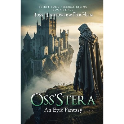 Oss'stera - (Spirit Song: Rebels Rising) by  Ross Hightower & Deb Heim (Paperback)