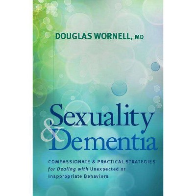 Sexuality and Dementia - by  Douglas Wornell (Paperback)