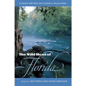 The Wild Heart of Florida - by  Jeffrey S Ripple & Susan Cerulean (Paperback) - 1 of 1