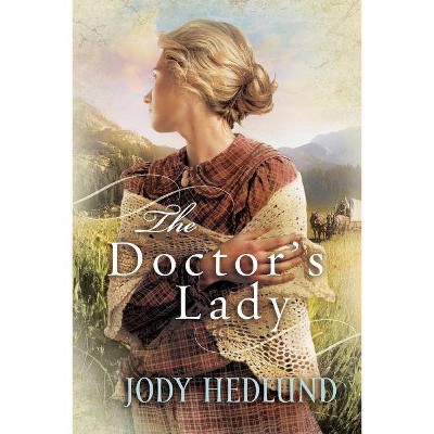 The Doctor's Lady - by  Jody Hedlund (Paperback)