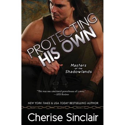 Protecting His Own - (Masters of the Shadowlands) by  Cherise Sinclair (Paperback)