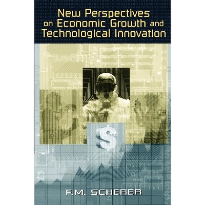 New Perspectives on Economic Growth and Technological Innovation - by  F M Scherer (Paperback)