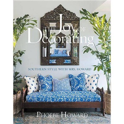 The Joy of Decorating - by  Phoebe Howard (Hardcover)