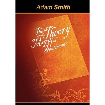 The Theory of Moral Sentiments - by  Adam Smith (Paperback)