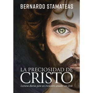 La Preciosidad de Cristo - by  Bernardo Stamateas (Paperback) - 1 of 1