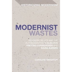 Modernist Wastes - (Historicizing Modernism) by  Caroline Knighton (Hardcover) - 1 of 1