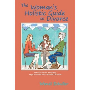 The Woman's Holistic Guide to Divorce - by  Wendi Schuller (Paperback) - 1 of 1