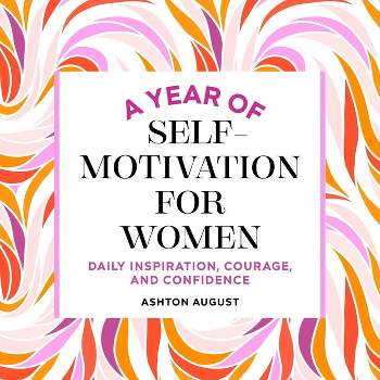 A Year of Self Motivation for Women - (Year of Daily Reflections) by  Ashton August (Paperback)