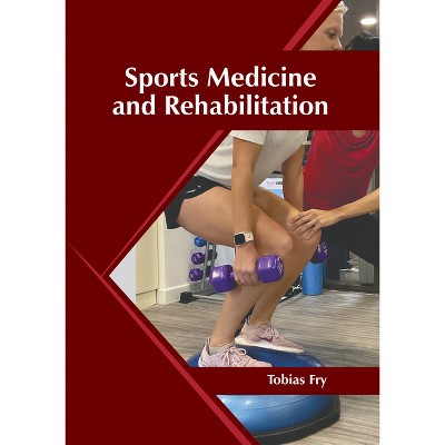 Sports Medicine and Rehabilitation - by  Tobias Fry (Hardcover)