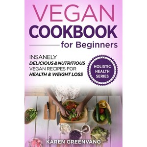 Vegan Cookbook for Beginners - (Vegan, Alkaline, Plant Based) by  Karen Greenvang (Paperback) - 1 of 1