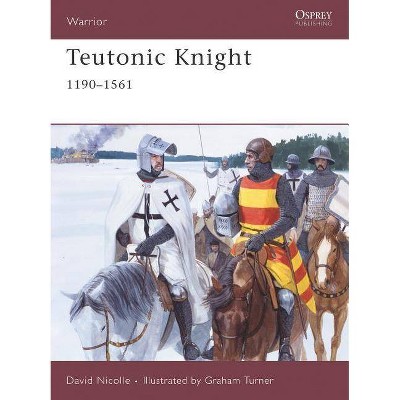 Teutonic Knight - (Warrior) by  David Nicolle (Paperback)