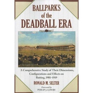 Ballparks of the Deadball Era - by  Ronald M Selter (Paperback) - 1 of 1
