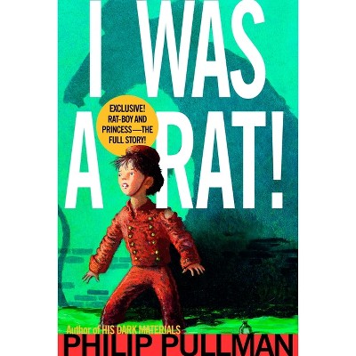 I Was a Rat! - by  Philip Pullman (Paperback)