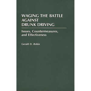 Waging the Battle Against Drunk Driving - (Contributions in Criminology and Penology) by  Gerald Robin (Paperback) - 1 of 1