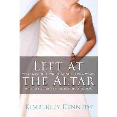 Left at the Altar - by  Kimberley Kennedy (Paperback)