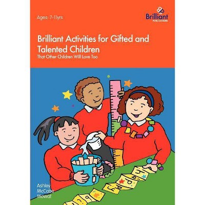 Brilliant Activities for Gifted and Talented Children That Other Children Will Love Too - by  Ashley McCabe Mowat (Paperback)