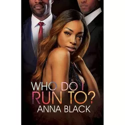 Who Do I Run To? - by  Anna Black (Paperback)