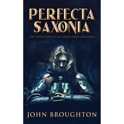 Perfecta Saxonia - by  John Broughton (Paperback)