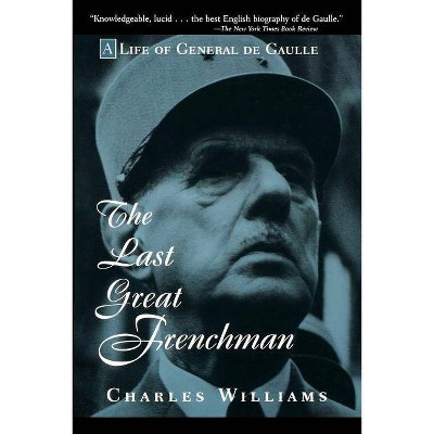 The Last Great Frenchman - by  Charles Williams (Paperback)