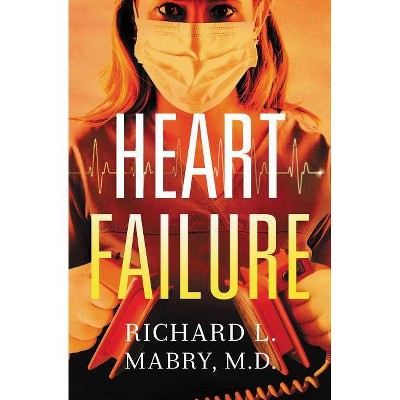 Heart Failure - by  Richard Mabry (Paperback)