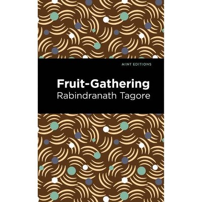 Fruit-Gathering - (Mint Editions) by  Rabindranath Tagore (Paperback)