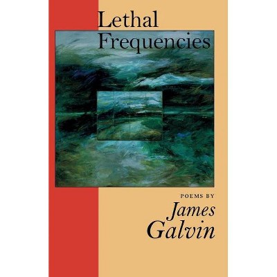 Lethal Frequencies - (National Poetry) by  James Galvin (Paperback)