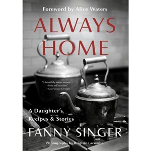Always Home: A Daughter's Recipes & Stories - by  Fanny Singer (Paperback) - 1 of 1