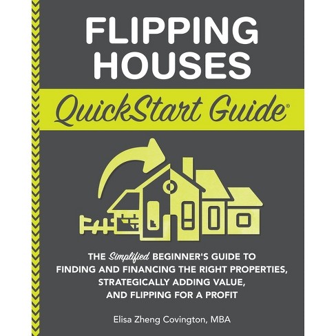 Flipping Houses QuickStart Guide - by Elisa Zheng Covington - image 1 of 1