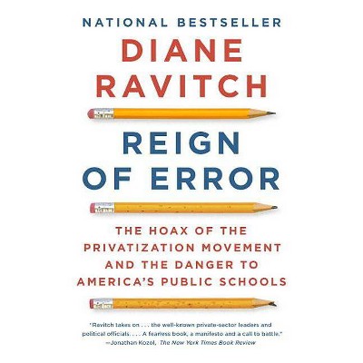 Reign of Error - by  Diane Ravitch (Paperback)