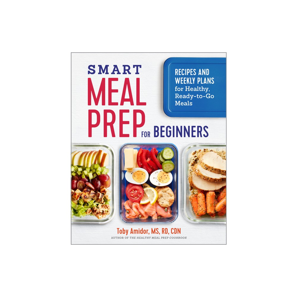 Smart Meal Prep for Beginners - by Toby Amidor (Paperback)