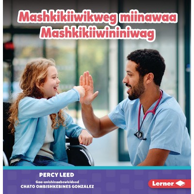 Mashkikiiwikweg Miinawaa Mashkikiiwininiwag (Nurses) - by  Percy Leed (Paperback)
